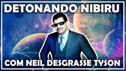 DETONANDO NIBIRU COM NEIL DESGRASSE TYSON