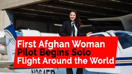 Download Video: First Afghan woman pilot begins solo flight around the world