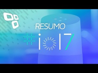 Google I/O - Resumo do Evento - TecMundo