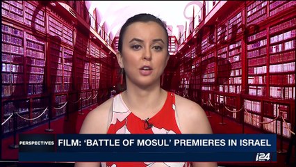 PERSPECTIVES | Film: 'Battle in Mosul' premieres in Israel | Wednesday, May 17th 2017