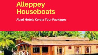 Kerala Alleppey Houseboats and Holiday Packages-Abad Hotels