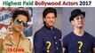 TOP 10 HIGHEST PAID INDIAN FILM ACTORS 2017 | BOLLYWOOD ACTORS | 2017 |