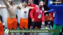 Başakşehirli futbolcular finali böyle kutladı