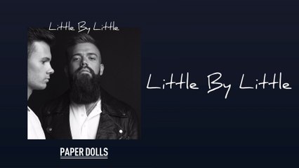 Paper Dolls - Little By Little