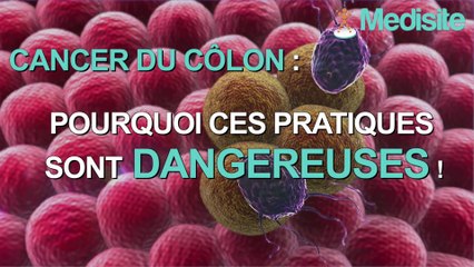 Cancer du côlon : pourquoi ces pratiques sont dangereuses !