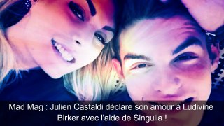 Mad Mag   Julien Castaldi déclare son amour à Ludivine Birker avec l aide de Singuila !