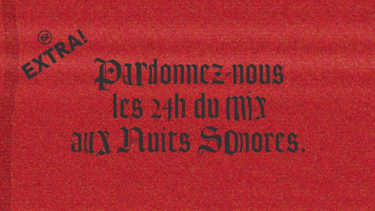 Extra ! Pardonnez-nous les 24 heures du mix à Nuits Sonores