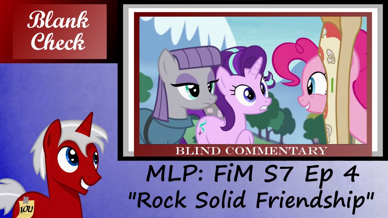 [Blind Commentary] "Rock Solid Friendship" - My Little Pony: FiM S7 E04