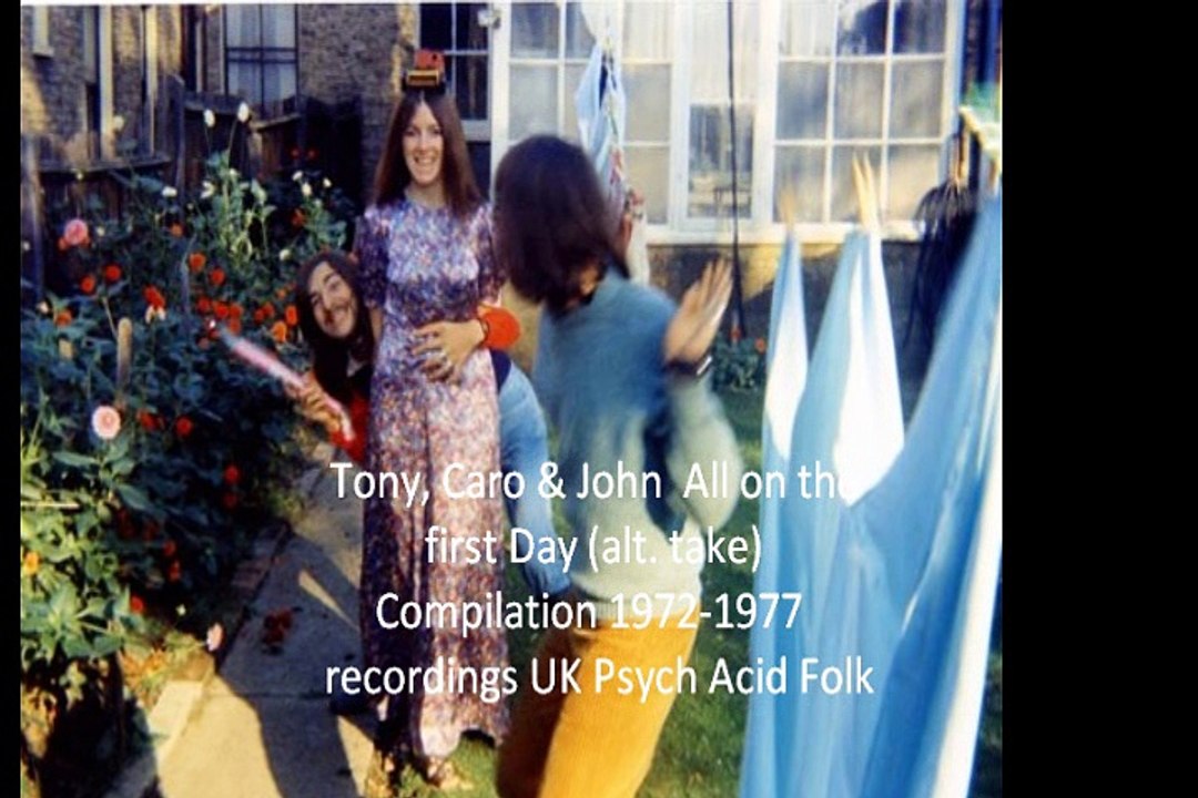 Tony, Caro & John  "All On the First Day (alt. take)" Compilation 1972-1977  recordings UK Psych Acid Folk
