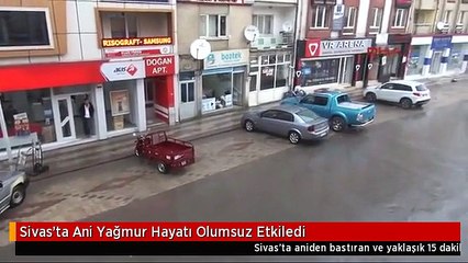 Sivas'ta Ani Yağmur Hayatı Olumsuz Etkiledi