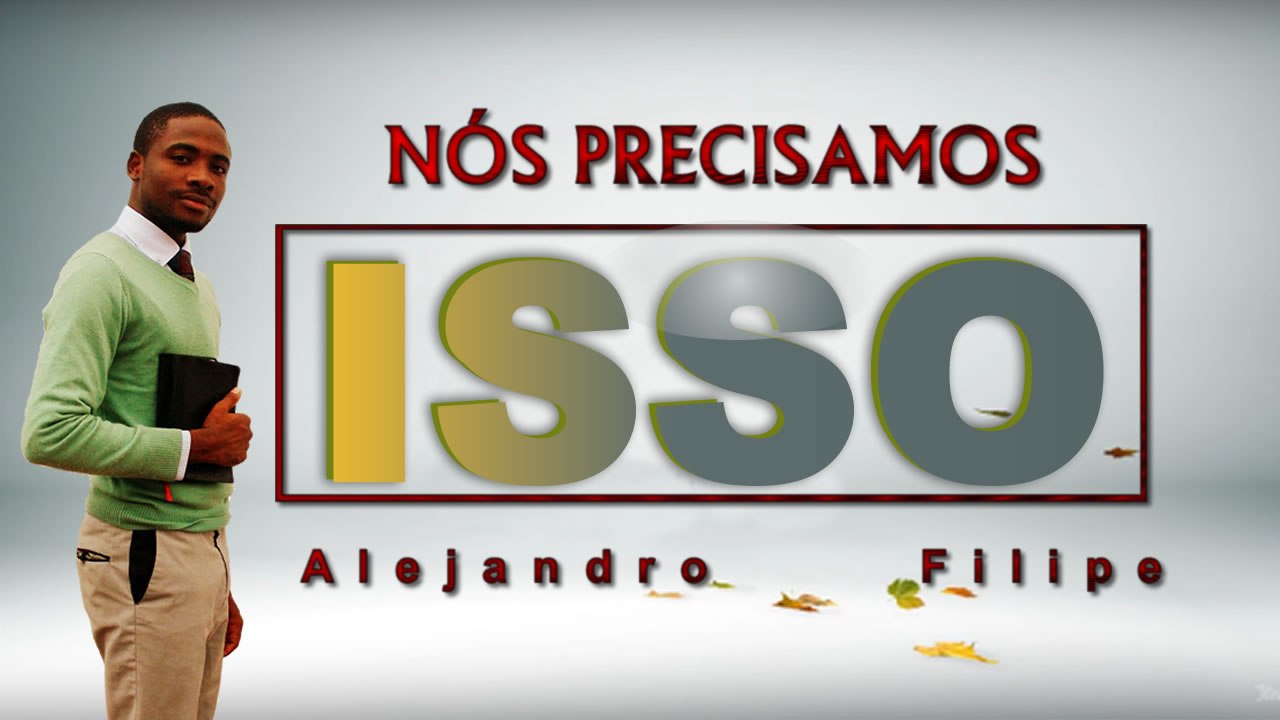 Nós Precisamos Disso! Alejandro Filipe