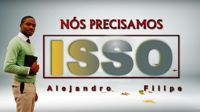Nós Precisamos Disso! Alejandro Filipe