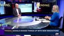 TRENDING | Google shakes things up with new innovations | Friday, May 19th 2017