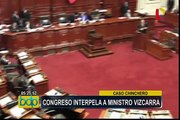 Caso Chinchero: así se desarrolló interpelación a ministro Vizcarra en Congreso