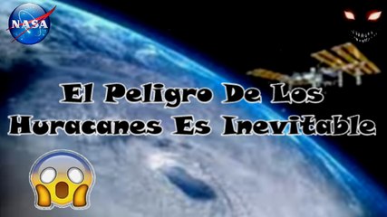 Huracanes La Mayor Amenaza De La Humanidad, The Danger of Hurricanes is Inevitable