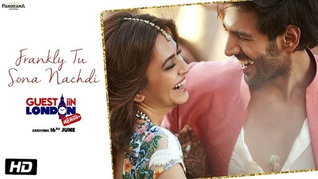 Frankly Tu Sona Nachdi Song Full HD Video Guest iin London 2017 Kartik Aaryan & Kriti Kharbanda - Raghav Sachar