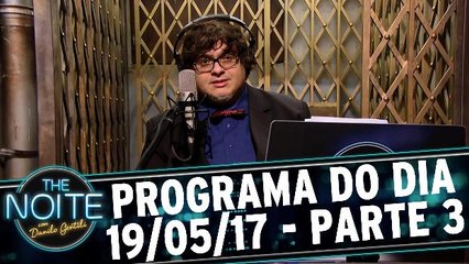 The Noite - 19.05.17 - Sexta - Parte 3