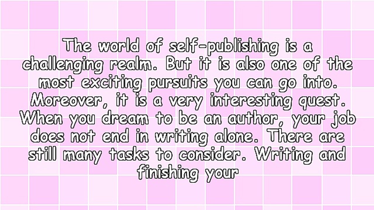 The Things You Need to Know About Self - Publishing a Book