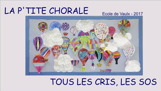 La p'tite chorale - Ecole de Vaulx - 2017 - Tous les cris, les SOS