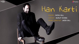 Han Karti (Full Audio) _ Fateh Gill _ Laddi