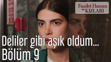 Fazilet Hanım ve Kızları 9. Bölüm Deliler Gibi Aşık Oldum