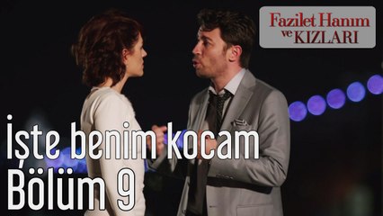 Fazilet Hanım ve Kızları 9. Bölüm İşte Benim Kocam