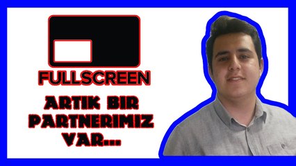 FULLSCREEN PARTNERSHIP | ARTIK BİR PARTNERİMİZ VAR !