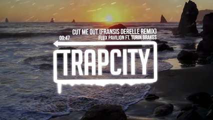 Cut Me Out (Fransis Derelle Remix) Flux Pavilion Ft. Turin Brakes [Trap City]