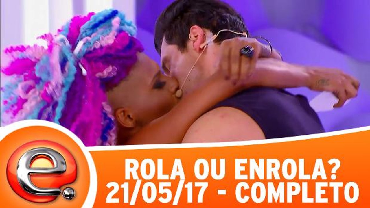 Rola ou Enrola? - 21.05.17 - Completo