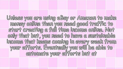 How To Start Creating A Full Time Income Online