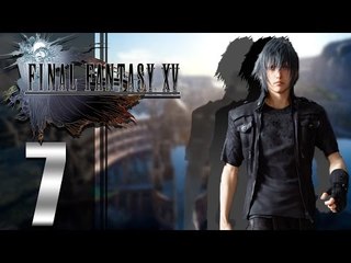 Final Fantasy XV ep7 - [Deep Plot]