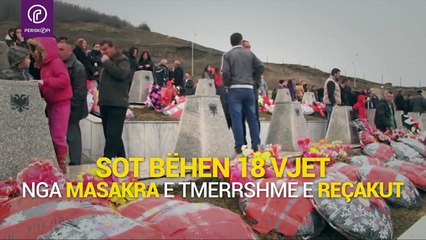 18 vjet nga masakra e Reçakut, ku u masakaruan 44 burra