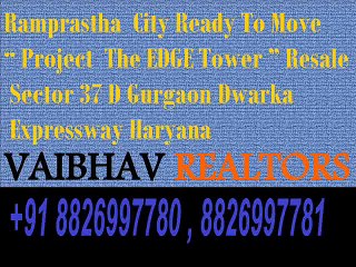 The Edge Tower Resale // The Edge Tower Resale in Sector 37D Gurgaon Haryana 8826997780