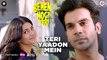 Teri Yaadon Mein Song Full HD Video Behen Hogi Teri 2017 Rajkummar Rao &Shruti Haasan - Yasser Desai & Pawni Pandey