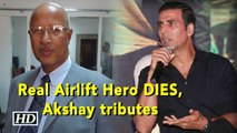 Akshay tributes real AIRLIFT HERO Mathews on his DEATH