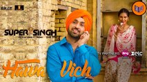 Hawa Vich - Super Singh [2017] Song By Diljit Dosanjh & Sunidhi Chauhan [FULL HD]