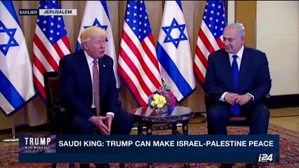 Saudi King: Trump can make Israel-Palestine peace | Monday, May 22nd  2017