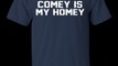 Comey Is My Homey Shirt, Hoodie, Tank