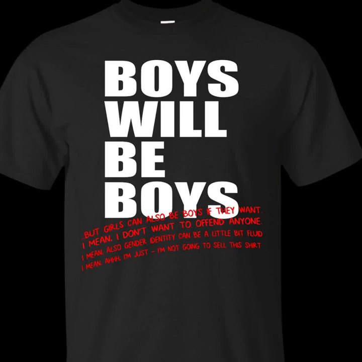 Boys Will Be Boys...But...Shirt, Hoodie, Tank