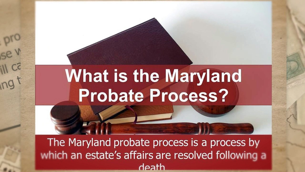 How the Maryland Probate Process Affect Your Family