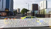 Attentat à Manchester: Le niveau de sécurité renforcé en France