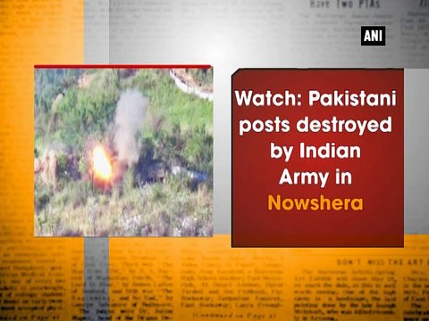Watch: Pakistani posts destroyed by Indian Army in Nowshera
