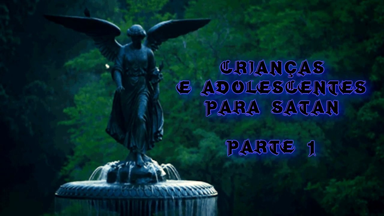 Crianças e Adolescentes para Satan   Parte 1