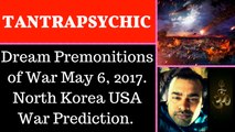 Dream Premonitions of War May, 2017. North Korea USA War Prediction. I decided to publish it now!