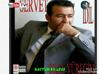 SERVET İDİL KOPTUM BU GECE