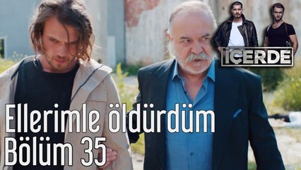 İçerde 35. Bölüm Ellerimle Öldürdüm