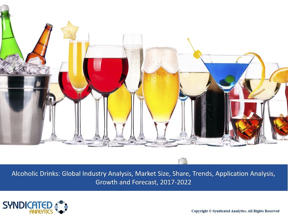 Alcoholic Drinks Market Analysis, Market Size, Share, Trends, Application Analysis, Growth and Forecast, 2017 To 2022