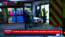 i24NEWS DESK | 22 dead, 59 injured at Ariana Grande concert in UK | Tuesday, May 23rd 2017