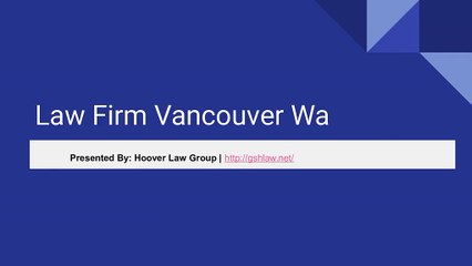 All you need to know about hiring a Law Firm Vancouver Wa