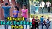 Akward Body Building Prank || Very Funny Body Building Prank 2017 | Viral Video Ak Pranks